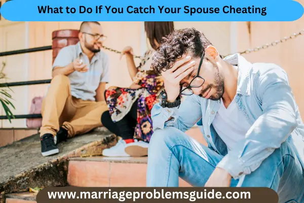What to Do If You Catch Your Spouse Cheating