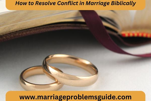 How To Resolve Conflict In Marriage Biblically