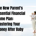 The New Parent's Essential Financial Game Plan: Mastering Your Money After Baby